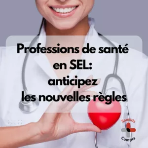 Professions de santé en SEL (société d’exercice libéral) : anticipez les nouvelles règles fiscales et sociales 2025 avec Santiris Compta