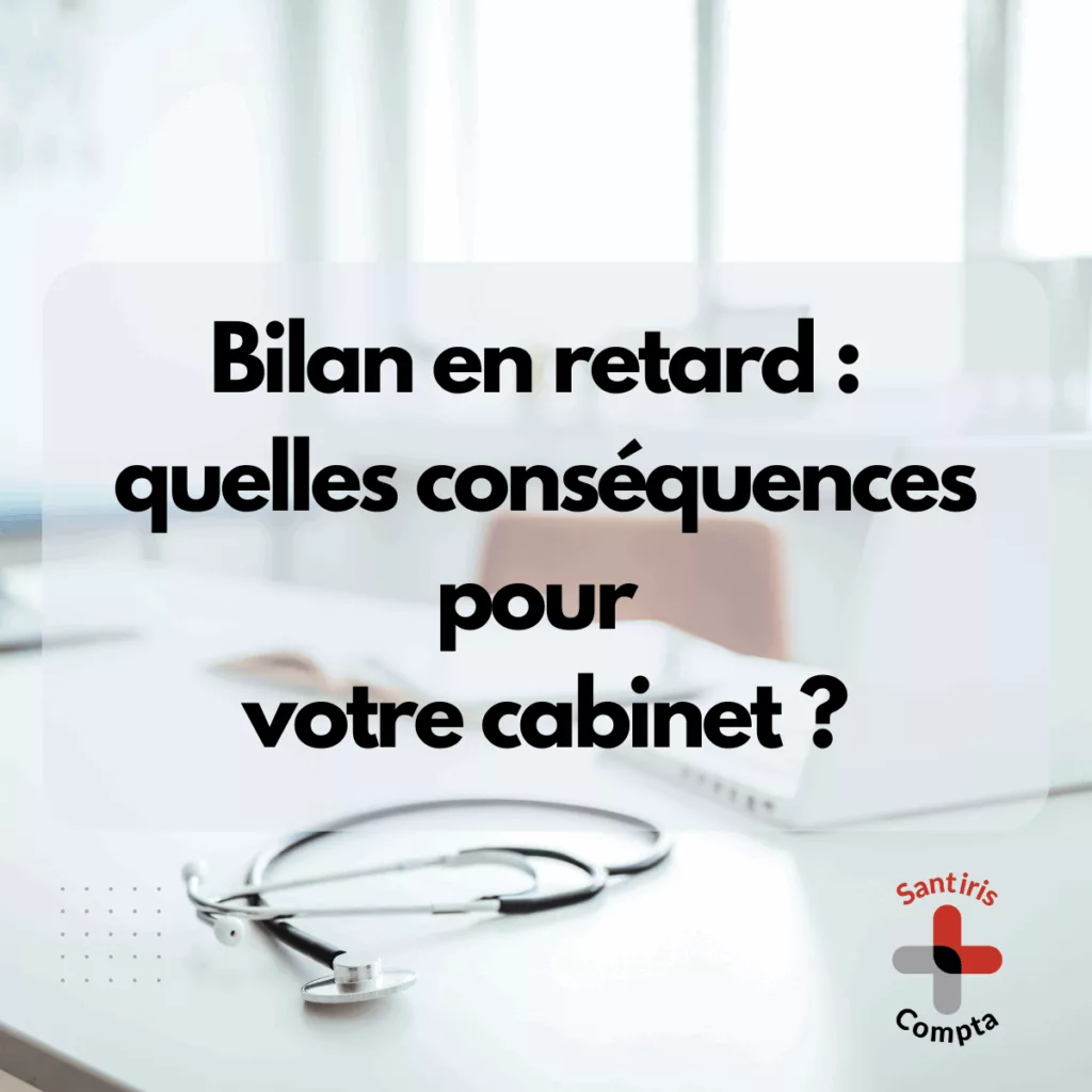 Retard de bilan : quelles conséquences pour votre cabinet médical ou paramédical ? Santiris Compta informe et accompagne les professions de santé.