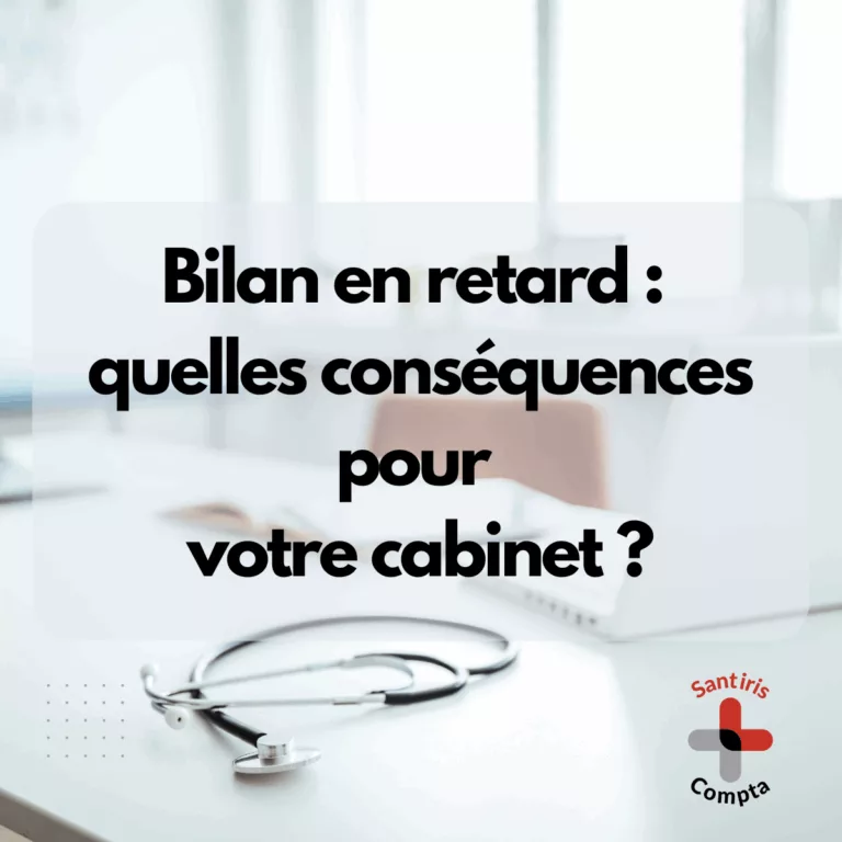 Retard de bilan : quelles conséquences pour votre cabinet médical ou paramédical ? Santiris Compta informe et accompagne les professions de santé.