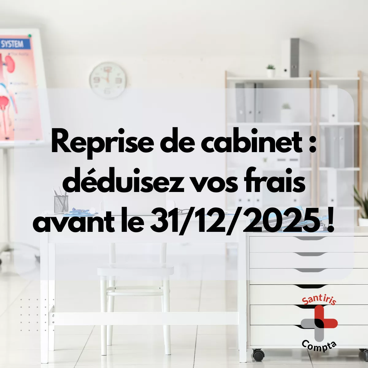 Reprise de cabinet santé : déduction fiscale des frais avant 31 décembre 2025 – Santiris Compta expert-comptable santé