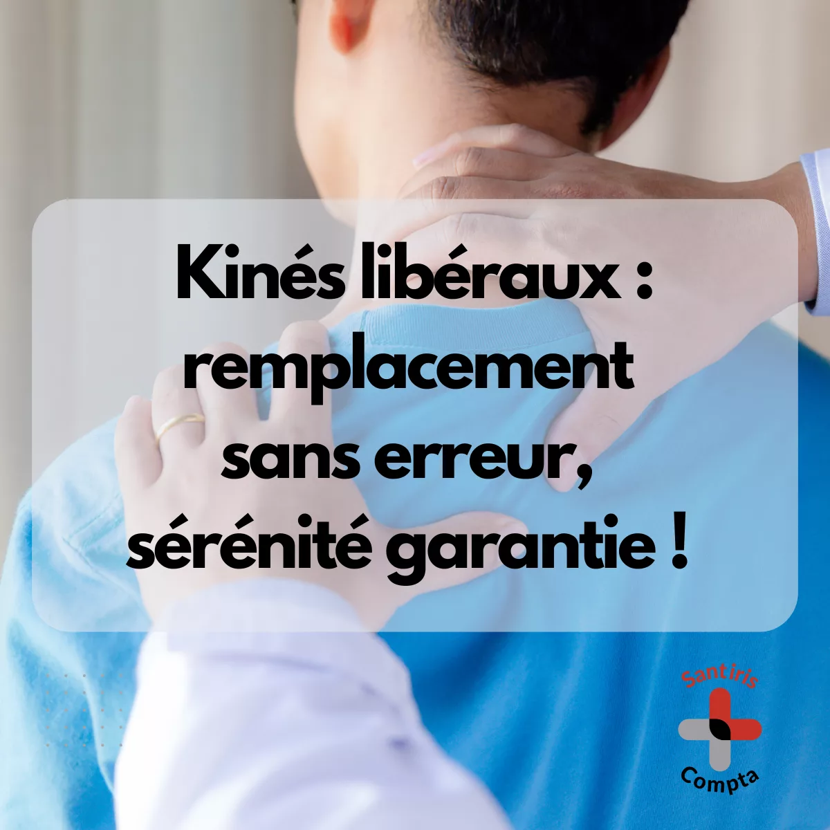 Visuel explicatif pour kinésithérapeutes libéraux sur la bonne gestion comptable et fiscale du remplacement, avec mise en avant de la rétrocession d’honoraires et des conseils Santiris Compta.