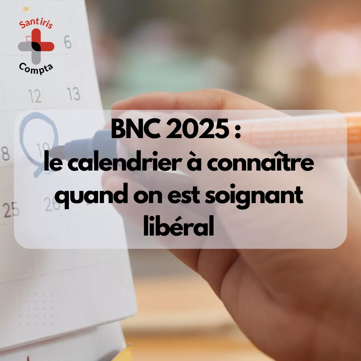 Date limite déclaration BNC 2025 - Visuel Santiris Compta illustrant le calendrier fiscal BNC 2025 pour les professionnels de santé libéraux, avec un soignant consultant un agenda et le texte “BNC 2025 : le calendrier à connaître quand on est soignant libéral”.