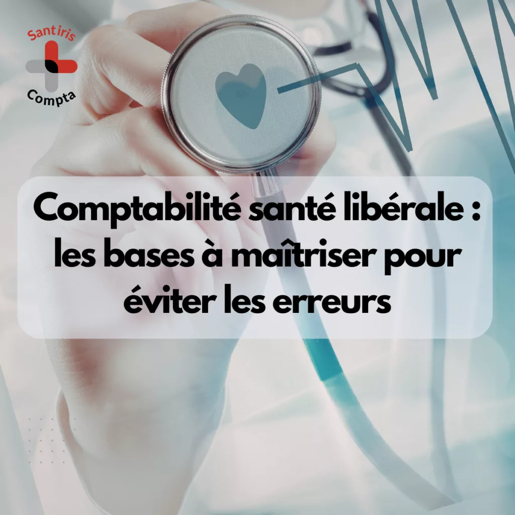 Comptabilité des professionnels de santé libéraux : visuel montrant un soignant tenant un stéthoscope, illustrant les bases de la comptabilité santé libérale à maîtriser pour éviter les erreurs comptables et sécuriser son activité – Santiris Compta.
