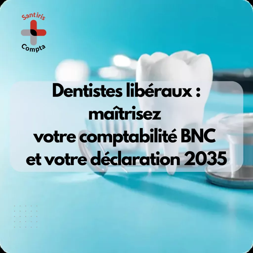 Comptabilité dentiste libéral : obligations BNC, gestion des charges et déclaration 2035 pour chirurgiens-dentistes