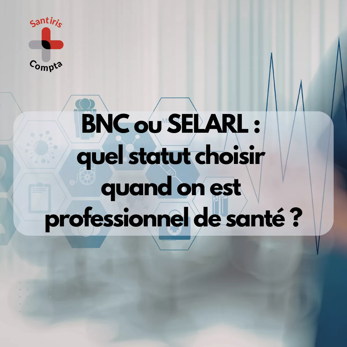 Illustration sur le choix du statut juridique pour un professionnel de santé libéral : SELARL ou BNC professionnel de santé, comparaison des régimes pour l’exercice en cabinet libéral.