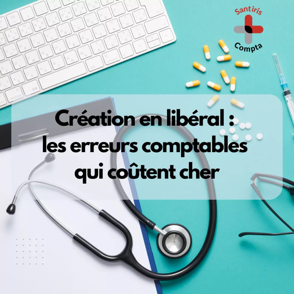 Créer son activité libérale professionnel de santé : erreurs comptables, choix du statut et fiscalité BNC