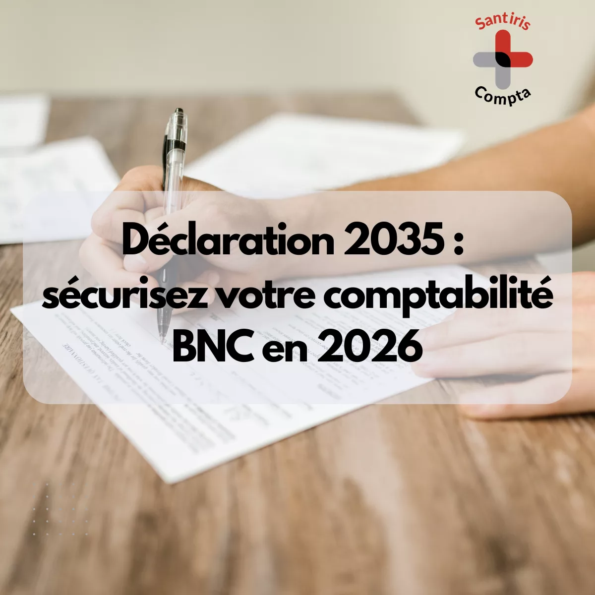 Déclaration 2035 professionnel de santé libéral : visuel Santiris Compta sur la sécurisation de la comptabilité BNC et les erreurs fiscales à éviter en 2026.