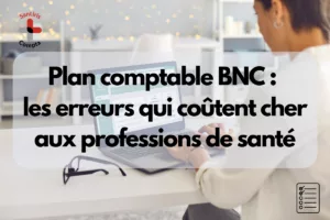 Illustration d’un article sur le plan comptable BNC pour les professionnels de santé libéraux, présentant les erreurs comptables fréquentes pouvant impacter la déclaration 2035 et la fiscalité des activités libérales.