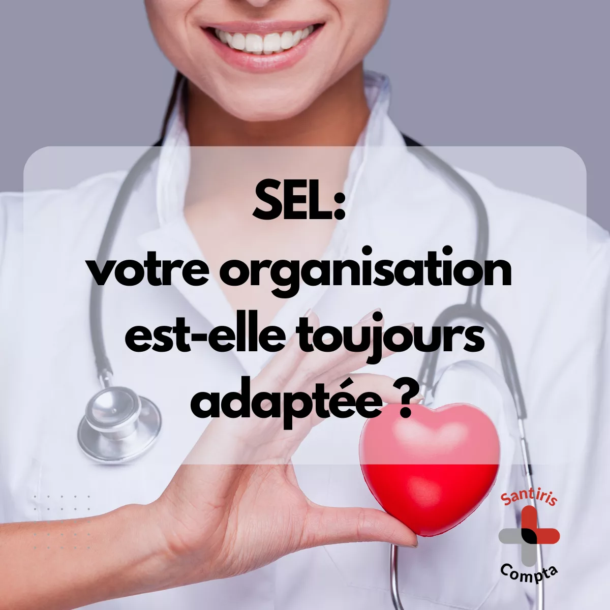 SEL professionnel de santé : visuel Santiris Compta sur les évolutions fiscales et sociales des sociétés d'exercice libéral (SEL). Informations sur la rémunération, les dividendes, les cotisations sociales et l'organisation des médecins, dentistes, infirmiers et kinésithérapeutes exerçant en SELARL ou SELAS.